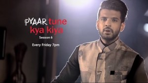 "Pyar Tune Kya Kiya Season 6" Wiki | Cast | Host | Karan Kundra | Timing